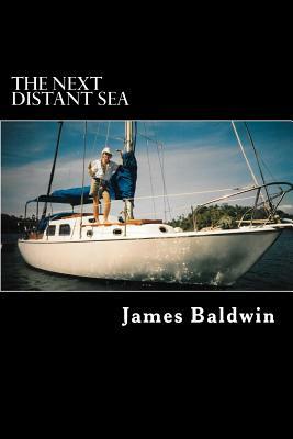 The Next Distant Sea: The 28-foot Sailboat Atom Continues Her Second Circumnavigation by James Baldwin
