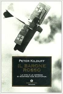 Il Barone Rosso: la vita e le imprese di Manfred Von Richthofen by Peter Kilduff