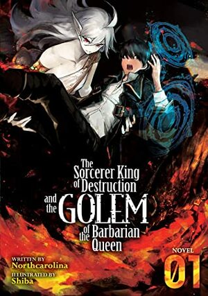 The Sorcerer King of Destruction and the Golem of the Barbarian Queen, Vol. 1 by Northcarolina