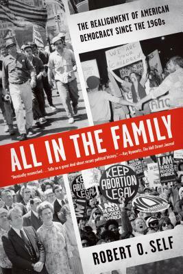 All in the Family: The Realignment of American Democracy Since the 1960s by Robert O. Self