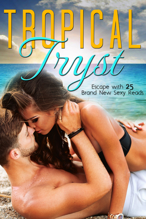 Tropical Tryst by Susan Ann Wall, Lena Bourne, Mandy Rosko, Whitley Cox, Nicole Morgan, Sharon Hamilton, Caitlyn Lynch, Fiona Meirs, Victoria Pinder, Holly Cortelyou, Liz Gavin, Alexis Alvarez, Celeste Hall, Elana Brooks, EmKay Connor, J.B. Duvane, Carma Haley Shoemaker, Stacey-Deanne, Courtney Hunt, Karen M. Bryson, Roxy Sinclaire, Linda O'Connor, Jan O'Hara, Krista Ames, C.J. Matthew