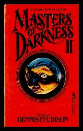 Masters of Darkness II by Kate Wilhelm, George Alec Effinger, Manly Wade Wellman, Lisa Tuttle, Fritz Leiber, Tanith Lee, Barry N. Malzberg, Damon Knight, George R.R. Martin, Whitley Strieber, Dennis Etchison, Joseph Payne Brennan, Charles L. Grant, Frank Belknap Long, Richard McKenna, Thomas F. Monteleone