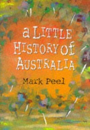 A Little History of Australia by Andrew Weldon, Mark Peel