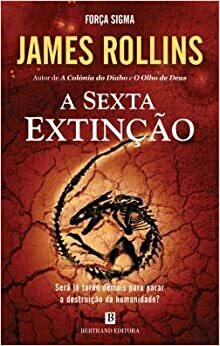 A Sexta Extinção by James Rollins