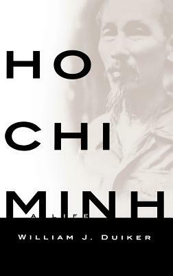 Ho Chi Minh: A Life by William J. Duiker
