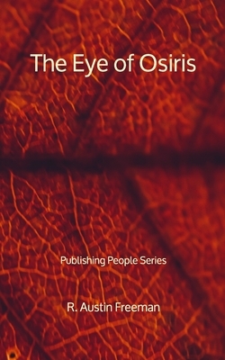 The Eye of Osiris - Publishing People Series by R. Austin Freeman