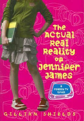 The Actual Real Reality of Jennifer James by Gillian Shields