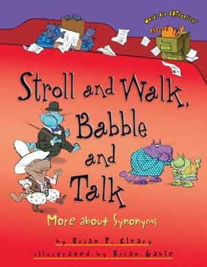 Stroll and Walk, Babble and Talk: More about Synonyms by Brian P. Cleary