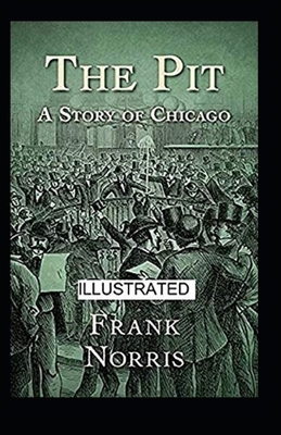 The Pit: A Story of Chicago Illustrated by Frank Norris