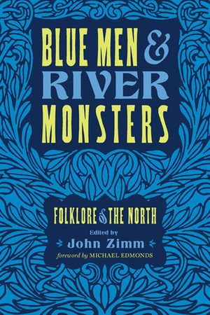 Blue Men and River Monsters: Folklore of the North by John Zimm, Michael Edmonds