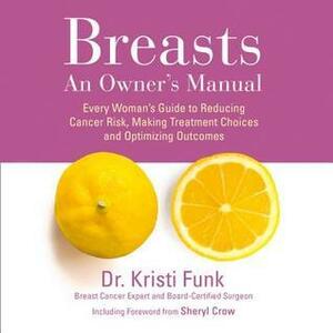 Breasts: An Owner's Manual by Kristi Funk M D