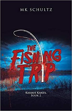 The Fishing Trip: Kassius Kanex, Book 2 by MK Schultz, MK Schultz