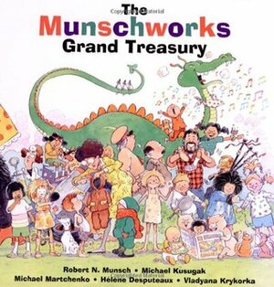The Munschworks Grand Treasury by Michael Arvaarluk Kusugak, Robert Munsch