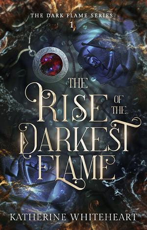 The Rise of The Darkest Flame by Katherine Whiteheart