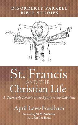 St. Francis and the Christian Life by April Love-Fordham