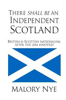 There shall be an independent Scotland: British and Scottish nationalism after the 2014 #Indyref by Malory Nye