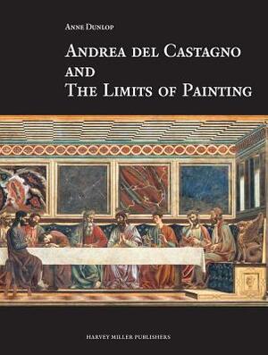 Andrea del Castagno and the Limits of Painting by Anne Dunlop