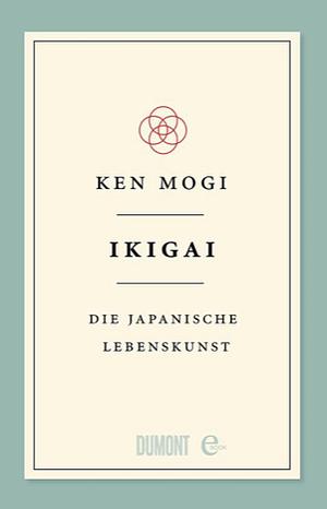 Ikigai - Die japanische Lebenskunst by Ken Mogi