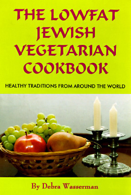 The Lowfat Jewish Vegetarian Cookbook: Healthy Traditions from Around the World by Debra Wasserman