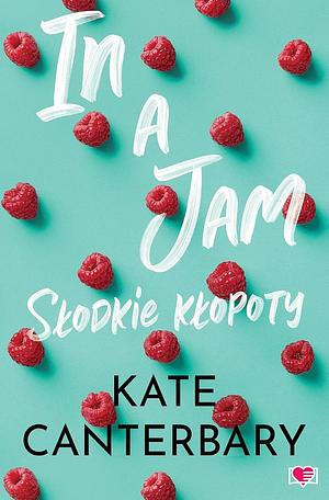 In a Jam. Słodkie kłopoty by Kate Canterbary