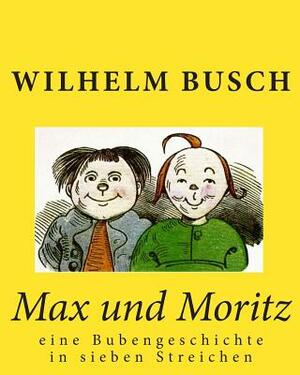 Max und Moritz: eine Bubengeschichte in sieben Streichen by Wilhelm Busch