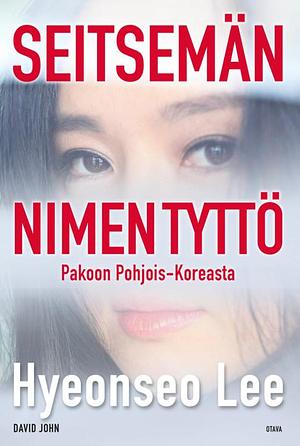 Seitsemän nimen tyttö : pakoon Pohjois-Koreasta by Hyeonseo Lee