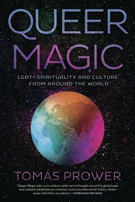 Queer Magic: LGBT+ Spirituality and Culture from Around the World by Tomás Prower