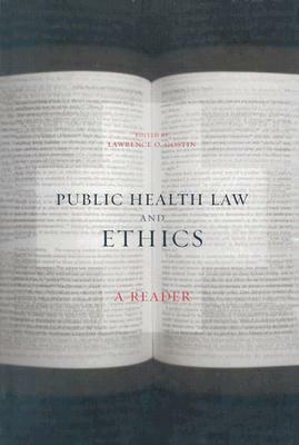 Public Health Law and Ethics: A Reader by Lawrence O. Gostin