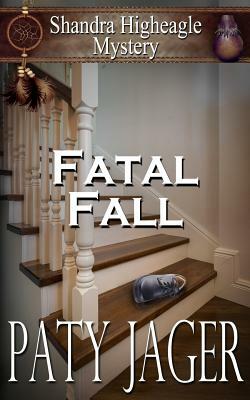 Fatal Fall: A Shandra Higheagle Mystery by Paty Jager