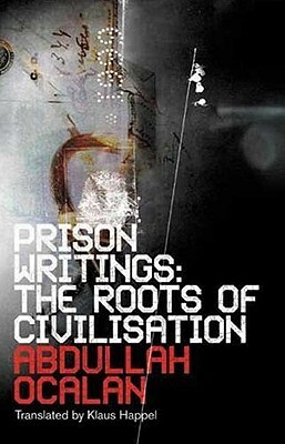 Prison Writings: The Roots of Civilisation by Abdullah Ocalan
