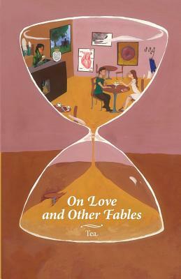 On Love and Other Fables by Tea