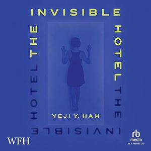 The Invisible Hotel by Yeji Y. Ham