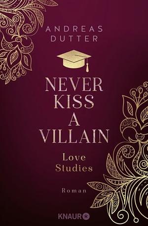 Love Studies: Never Kiss a Villain: Roman | Queere Rivals-to-Lovers-Romance | Limitierte Auflage mit zwei exklusiven Overlay-Pages by Andreas Dutter