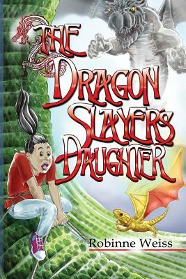 The Dragon Slayer's Daughter by Robinne L. Weiss