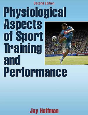 Physiological Aspects of Sport Training and Performance-2nd Edition by Jay Hoffman