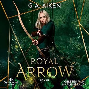 Royal Arrow by G.A. Aiken