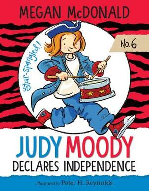 Judy Moody Declares Independence: #6 by Megan McDonald