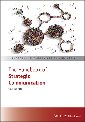 The Handbook of Strategic Communication by Carl H. Botan