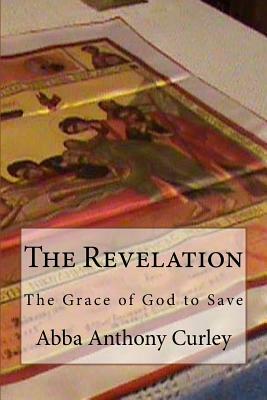 The Revelation: The Grace of God to Save by Abba Anthony Curley