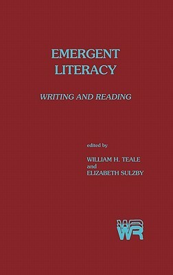 Emergent Literacy: Writing and Reading by William H Teale, Elizabeth Sulzby, Marcia Farr
