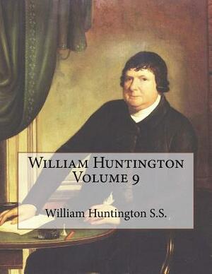 William Huntington Volume 9 by David Clarek, William Huntington S. S.