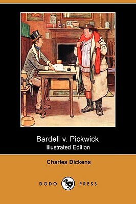 Bardell V. Pickwick (Illustrated Edition) (Dodo Press) by Charles Dickens
