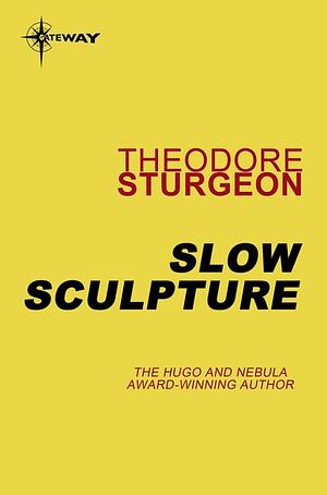 Slow Sculpture by Theodore Sturgeon