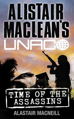 Time of the Assassins (Alistair Maclean's Unaco) by Alastair MacNeill