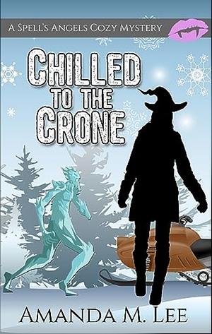 Chilled to the Crone by Amanda M. Lee