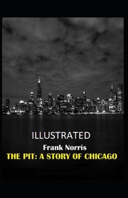 The Pit: A Story of Chicago Illustrated by Frank Norris