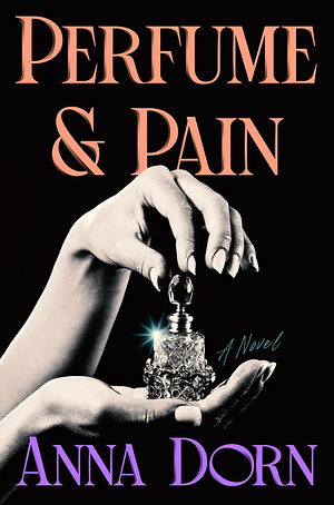 Perfume & Pain by Anna Dorn