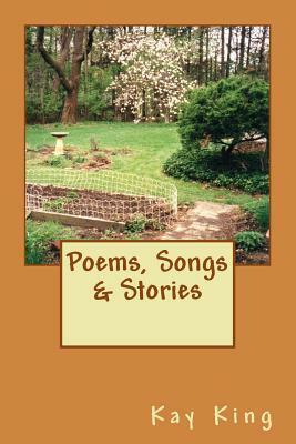 Poems, Songs & Stories by Kay King