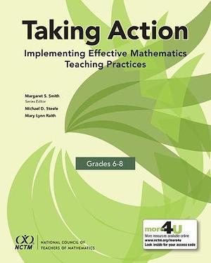 Taking Action: Implementing Effective Mathematics Teaching Practices in Grades 6-8 by Margaret Schwan Smith
