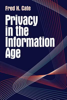 Privacy in the Information Age by Fred H. Cate